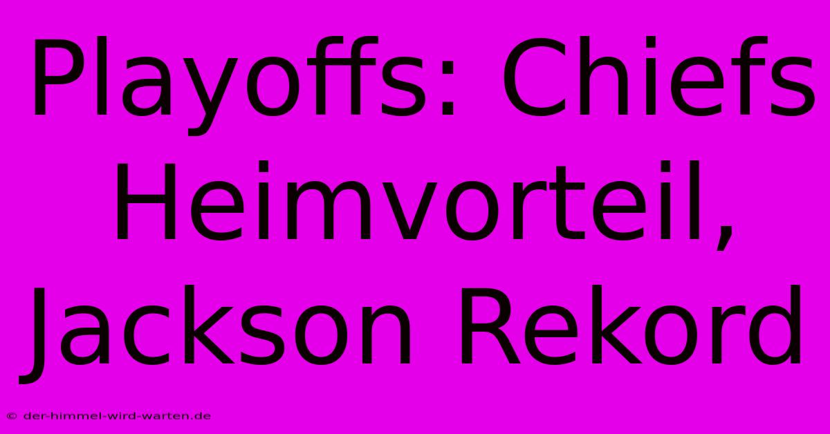 Playoffs: Chiefs Heimvorteil, Jackson Rekord