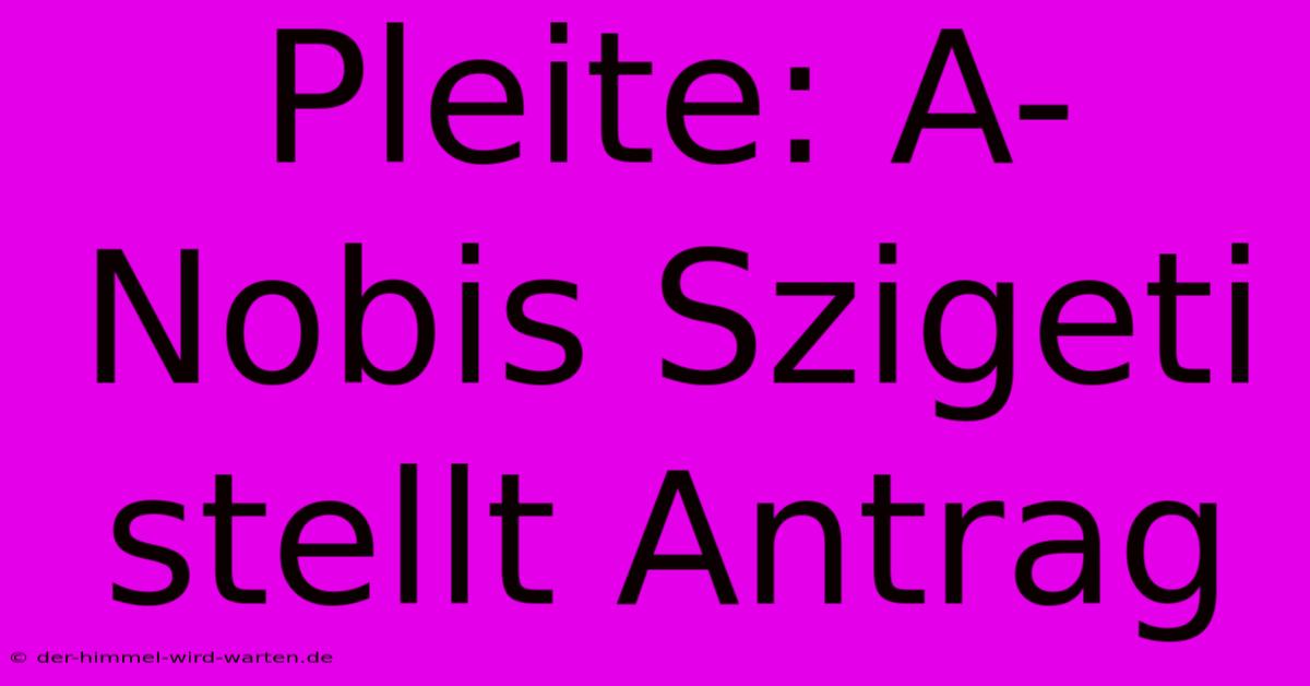 Pleite: A-Nobis Szigeti Stellt Antrag