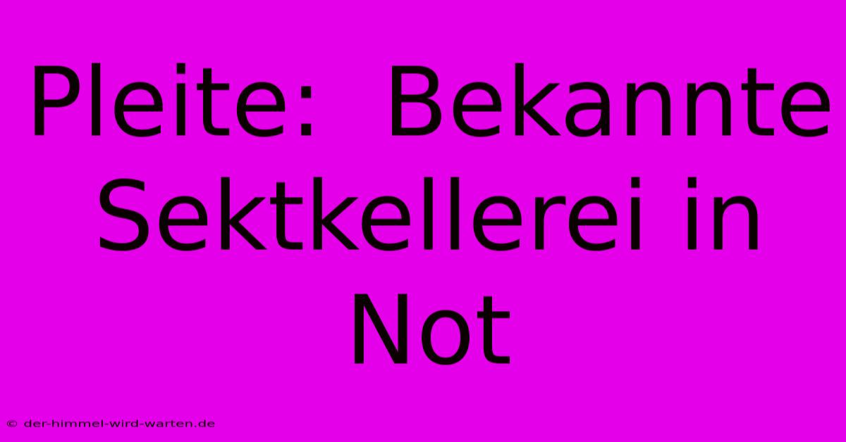 Pleite:  Bekannte Sektkellerei In Not