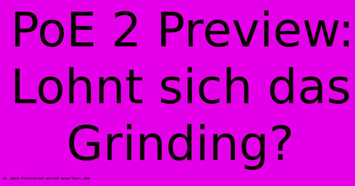 PoE 2 Preview: Lohnt Sich Das Grinding?