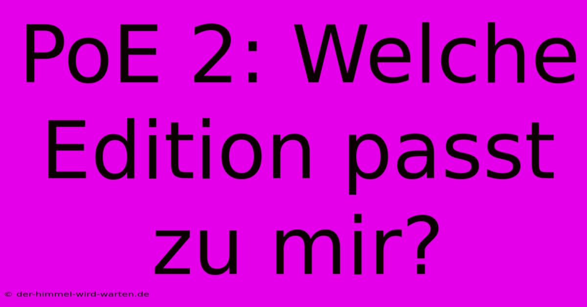 PoE 2: Welche Edition Passt Zu Mir?