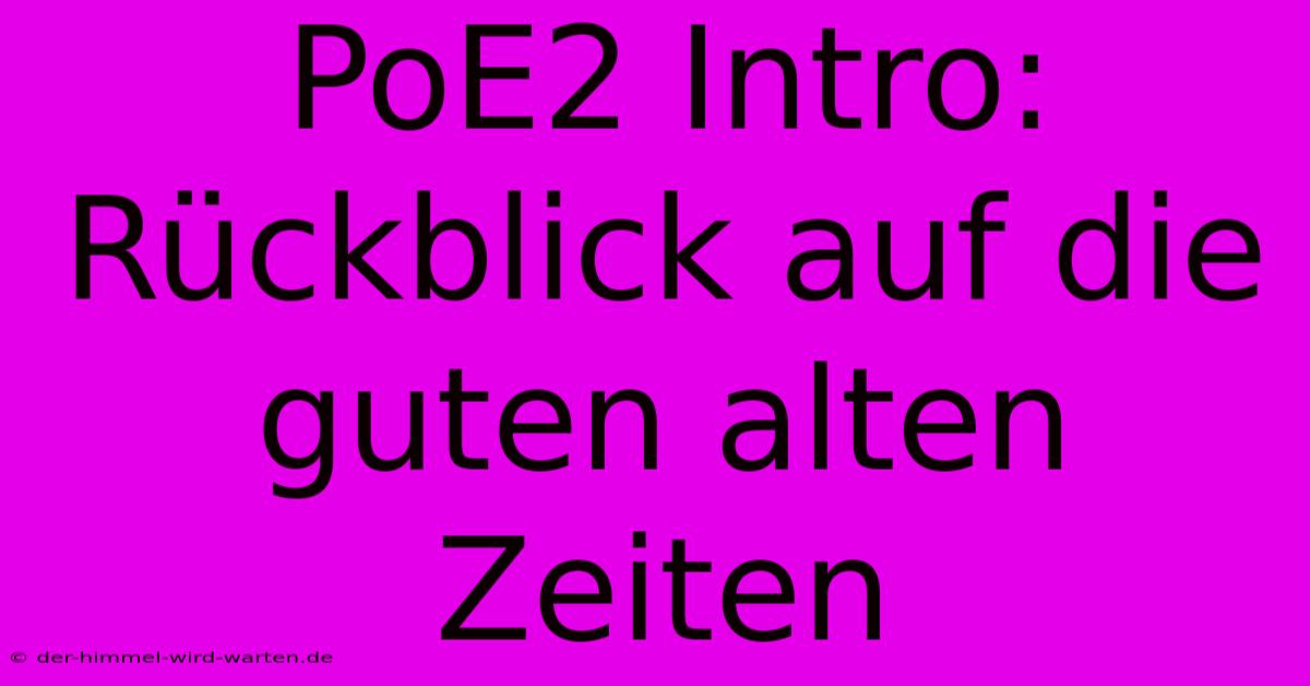 PoE2 Intro: Rückblick Auf Die Guten Alten Zeiten