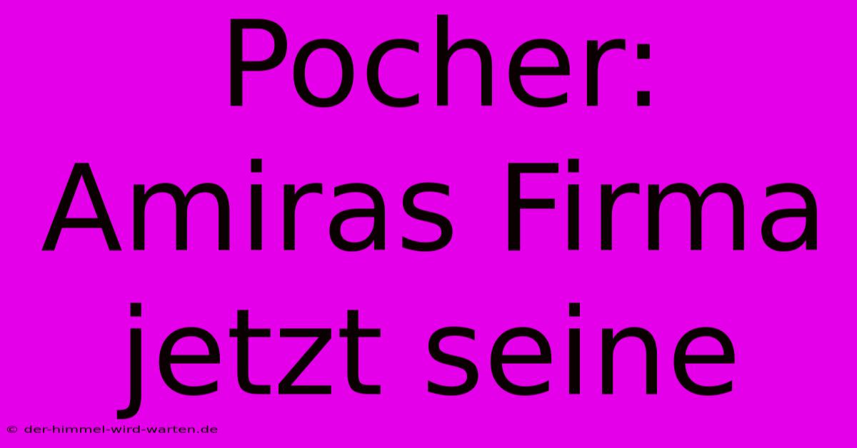 Pocher: Amiras Firma Jetzt Seine