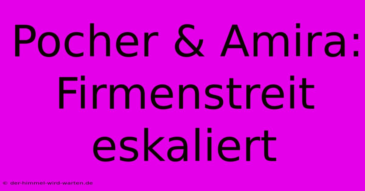 Pocher & Amira: Firmenstreit Eskaliert