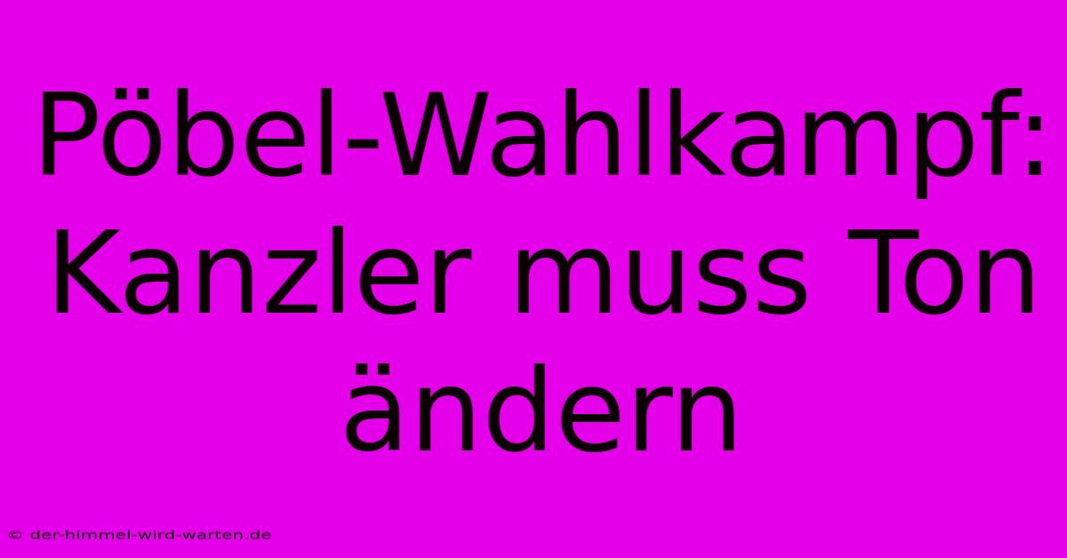 Pöbel-Wahlkampf: Kanzler Muss Ton Ändern