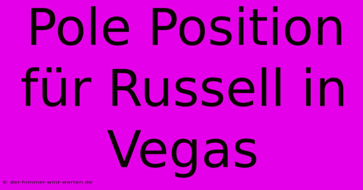 Pole Position Für Russell In Vegas