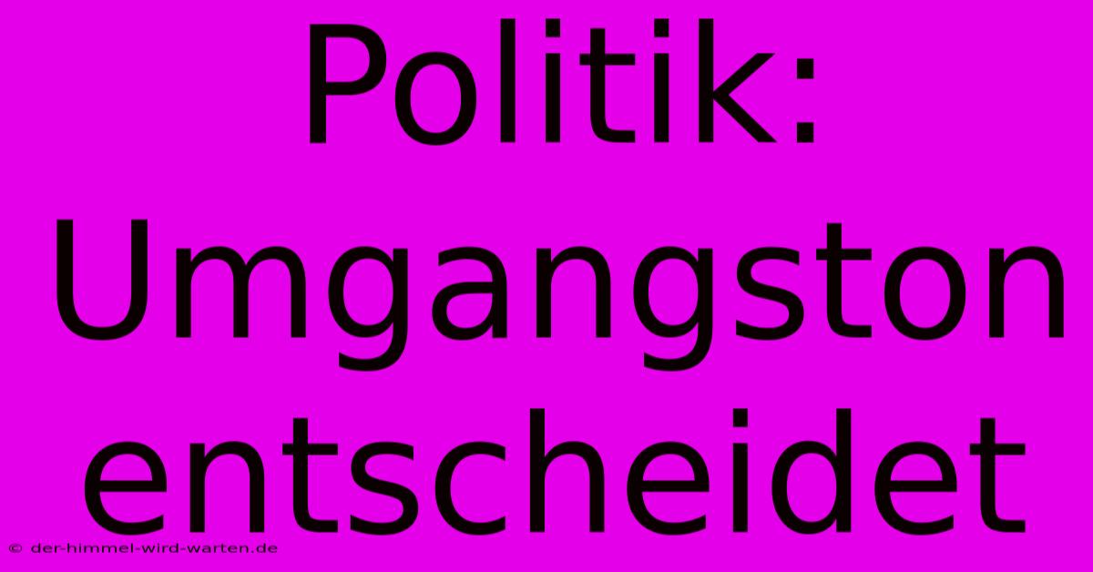 Politik: Umgangston Entscheidet