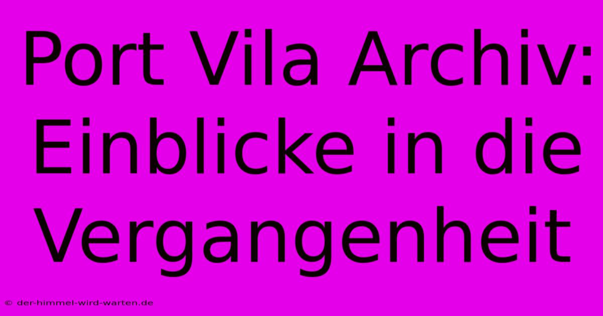 Port Vila Archiv: Einblicke In Die Vergangenheit