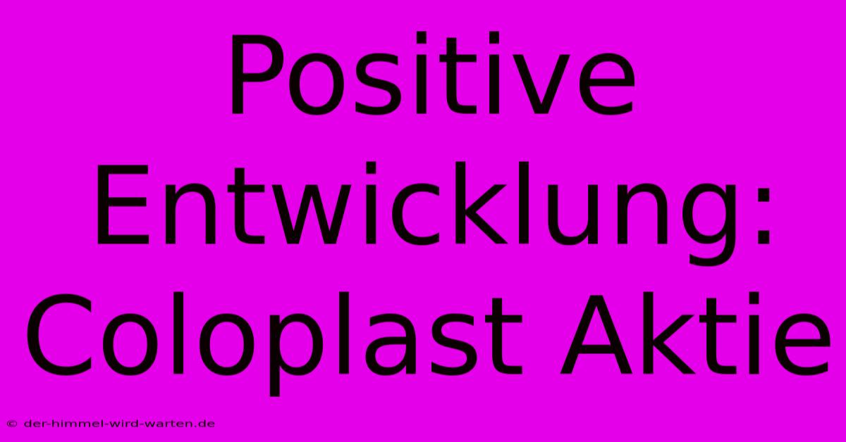 Positive Entwicklung: Coloplast Aktie