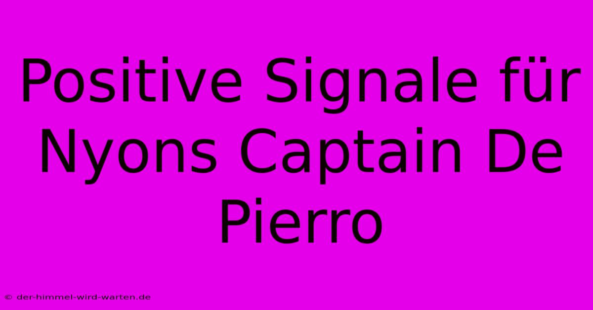 Positive Signale Für Nyons Captain De Pierro