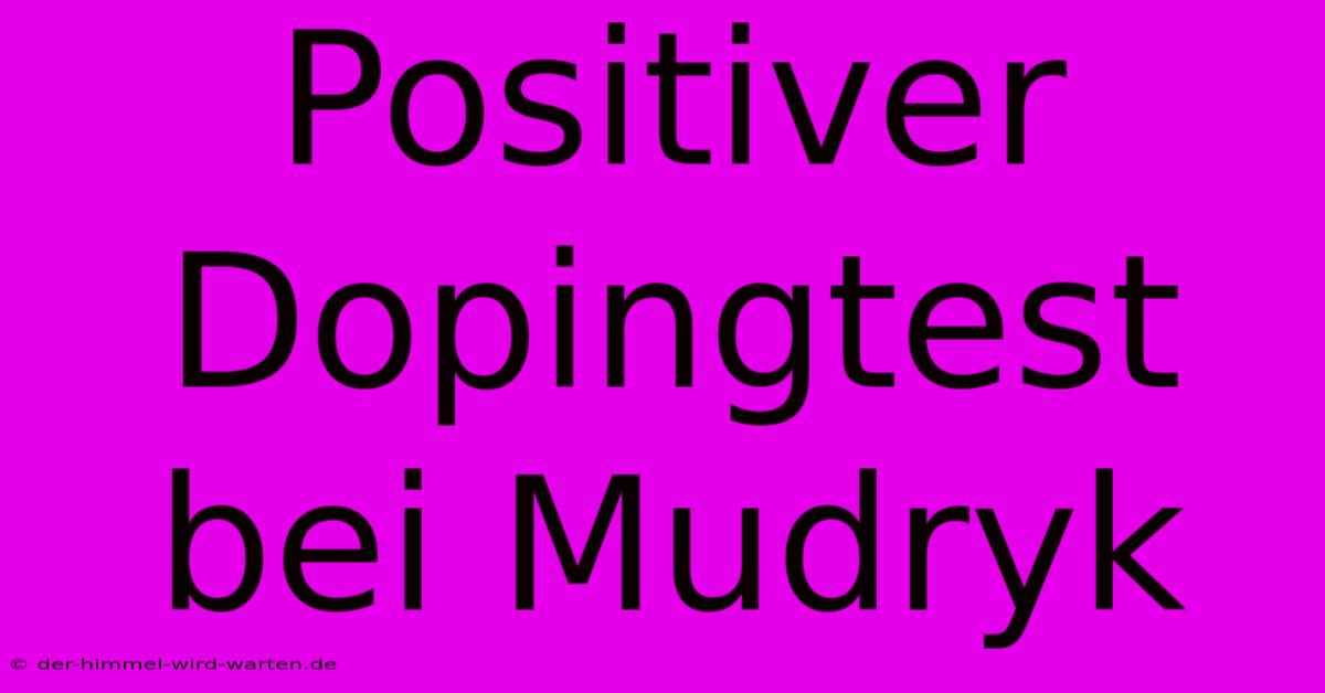 Positiver Dopingtest Bei Mudryk