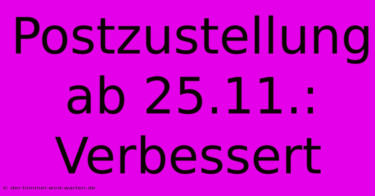 Postzustellung Ab 25.11.: Verbessert