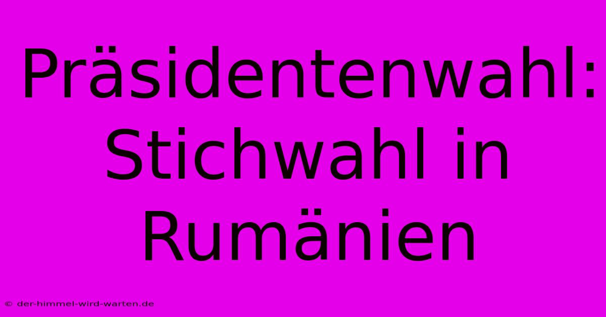 Präsidentenwahl: Stichwahl In Rumänien