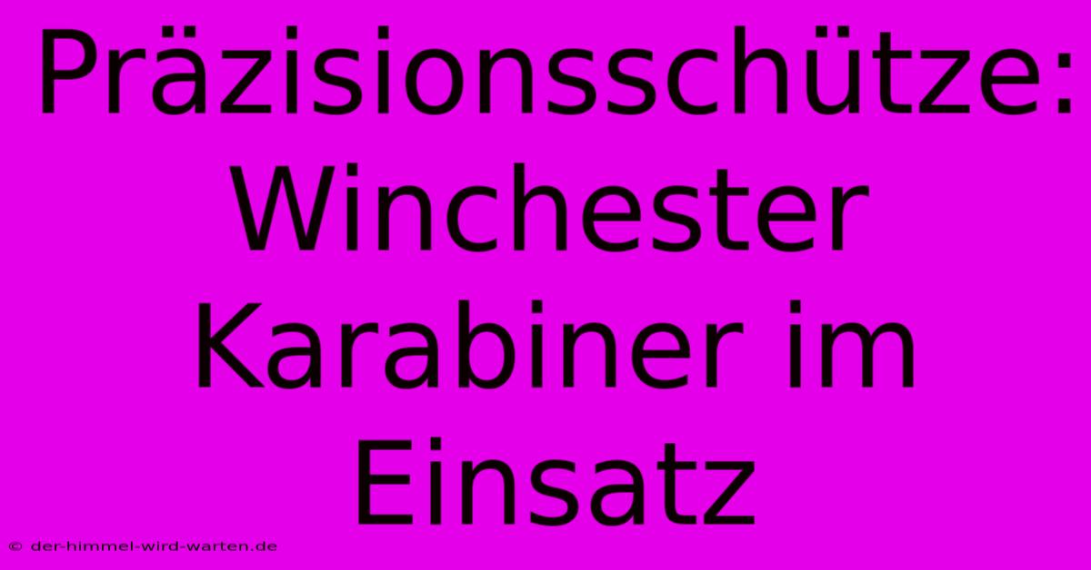 Präzisionsschütze: Winchester Karabiner Im Einsatz