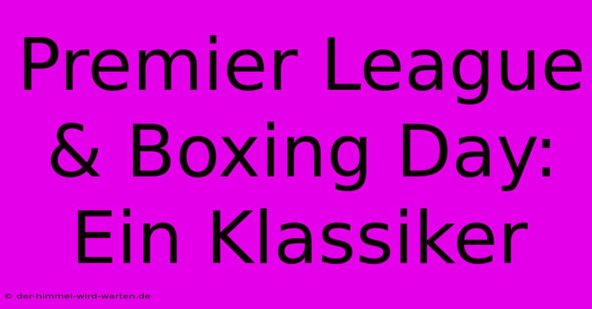 Premier League & Boxing Day: Ein Klassiker