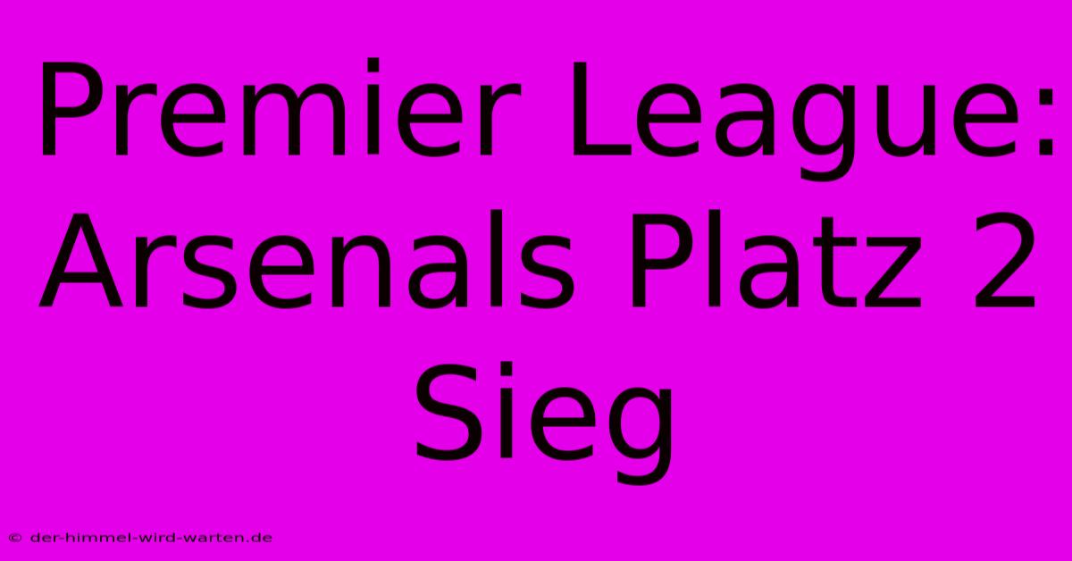 Premier League: Arsenals Platz 2 Sieg