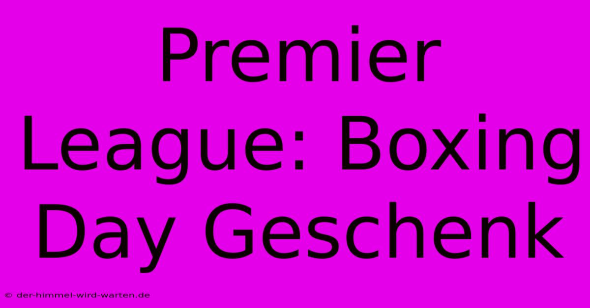 Premier League: Boxing Day Geschenk