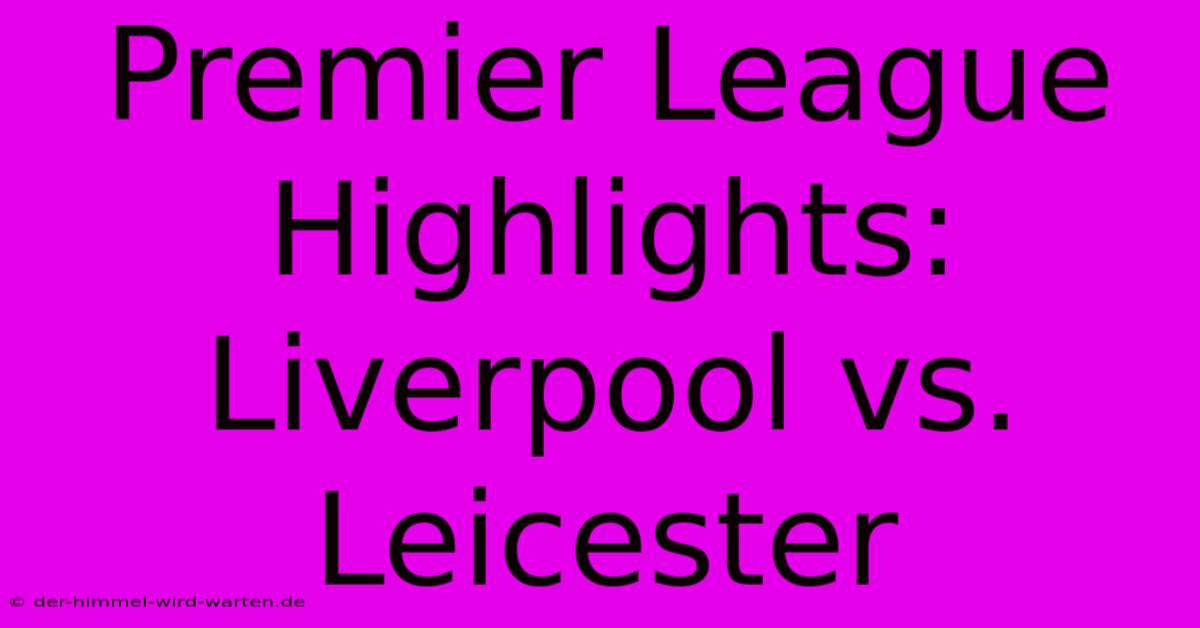 Premier League Highlights: Liverpool Vs. Leicester