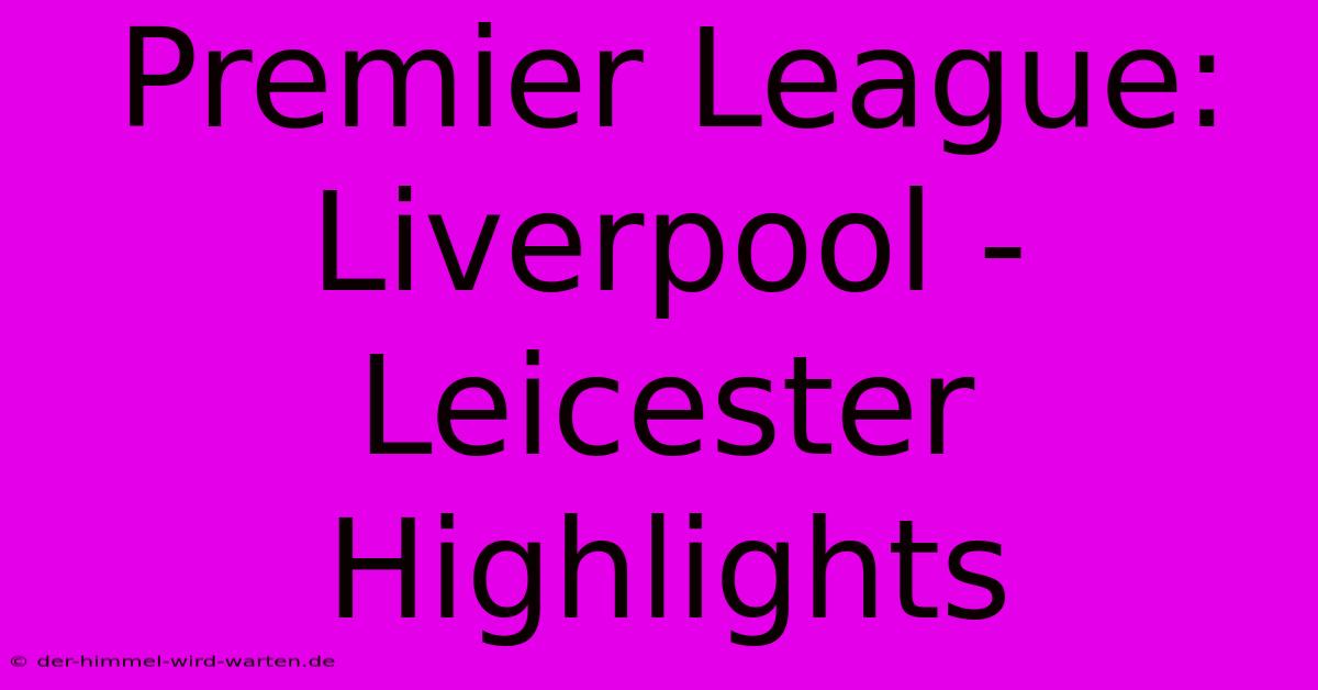 Premier League: Liverpool - Leicester Highlights