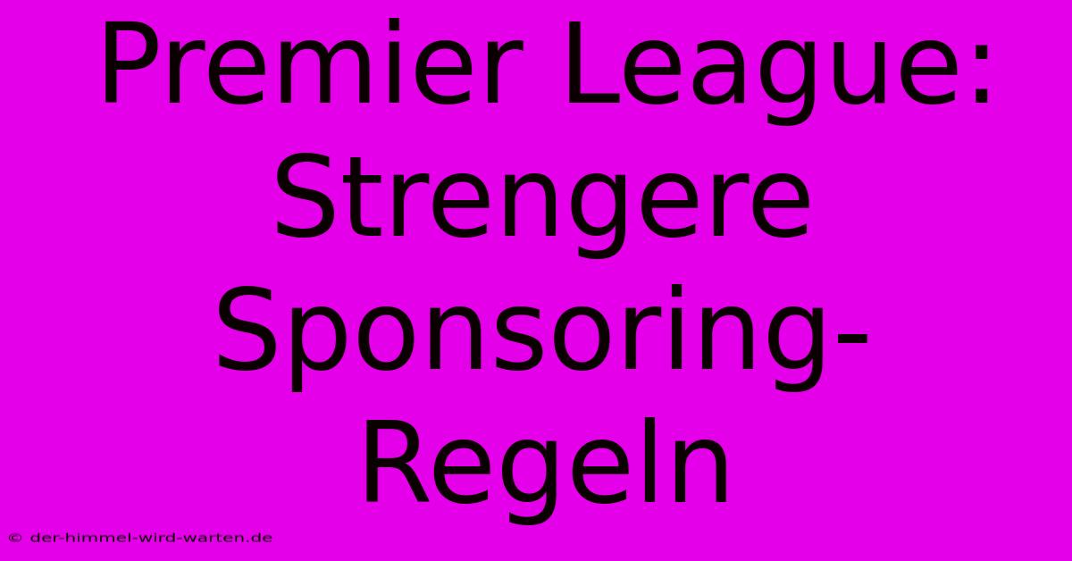 Premier League: Strengere Sponsoring-Regeln