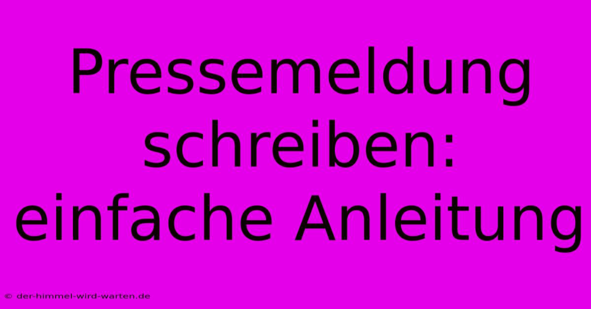 Pressemeldung Schreiben: Einfache Anleitung