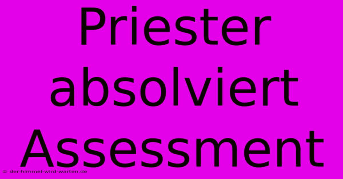 Priester Absolviert Assessment