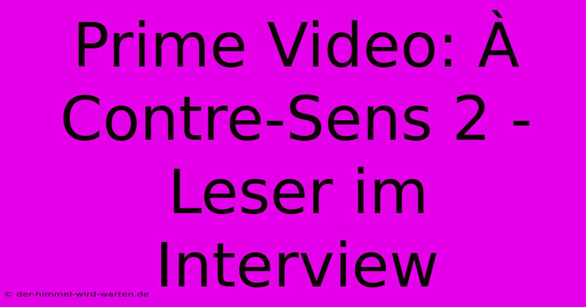 Prime Video: À Contre-Sens 2 - Leser Im Interview