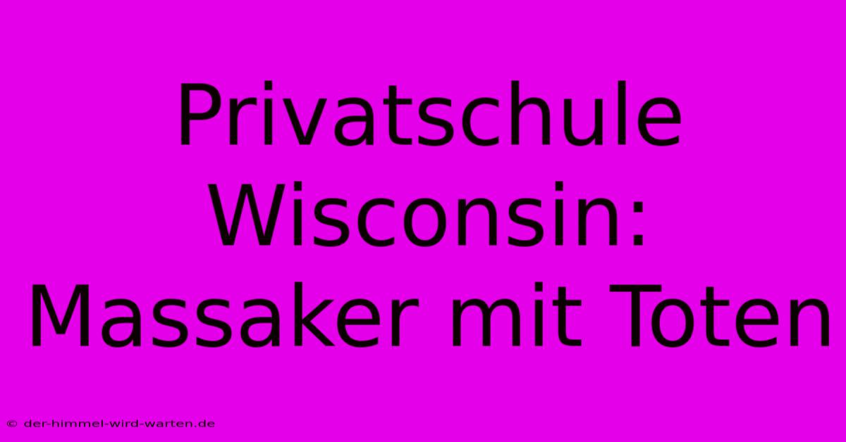 Privatschule Wisconsin: Massaker Mit Toten