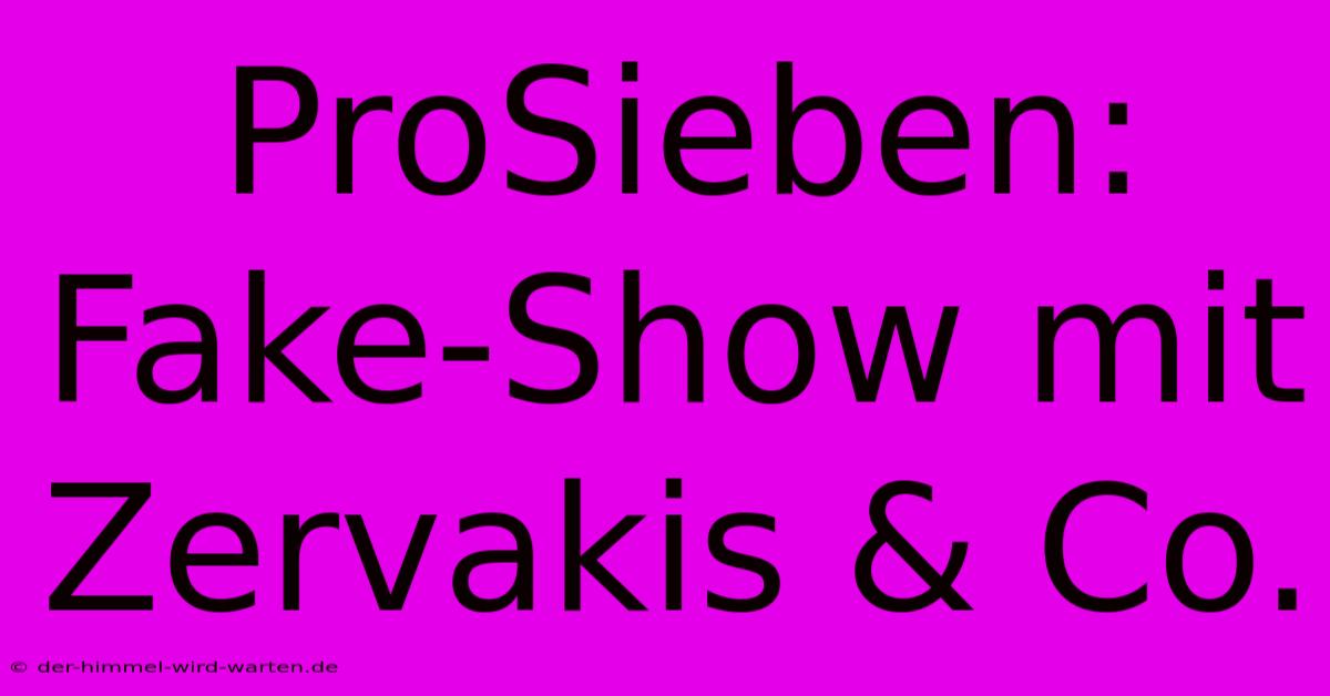 ProSieben: Fake-Show Mit Zervakis & Co.