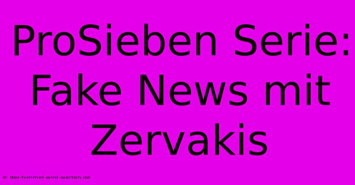 ProSieben Serie: Fake News Mit Zervakis