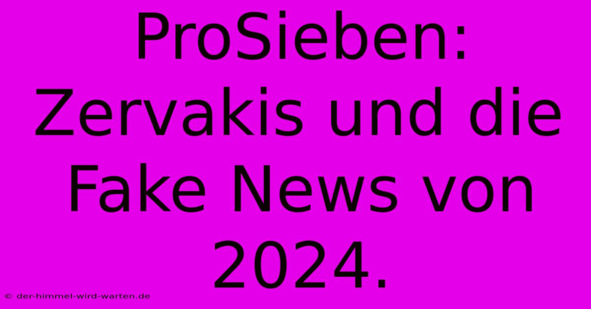 ProSieben: Zervakis Und Die Fake News Von 2024.