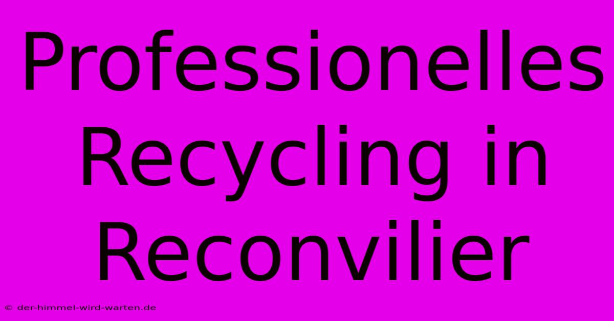 Professionelles Recycling In Reconvilier