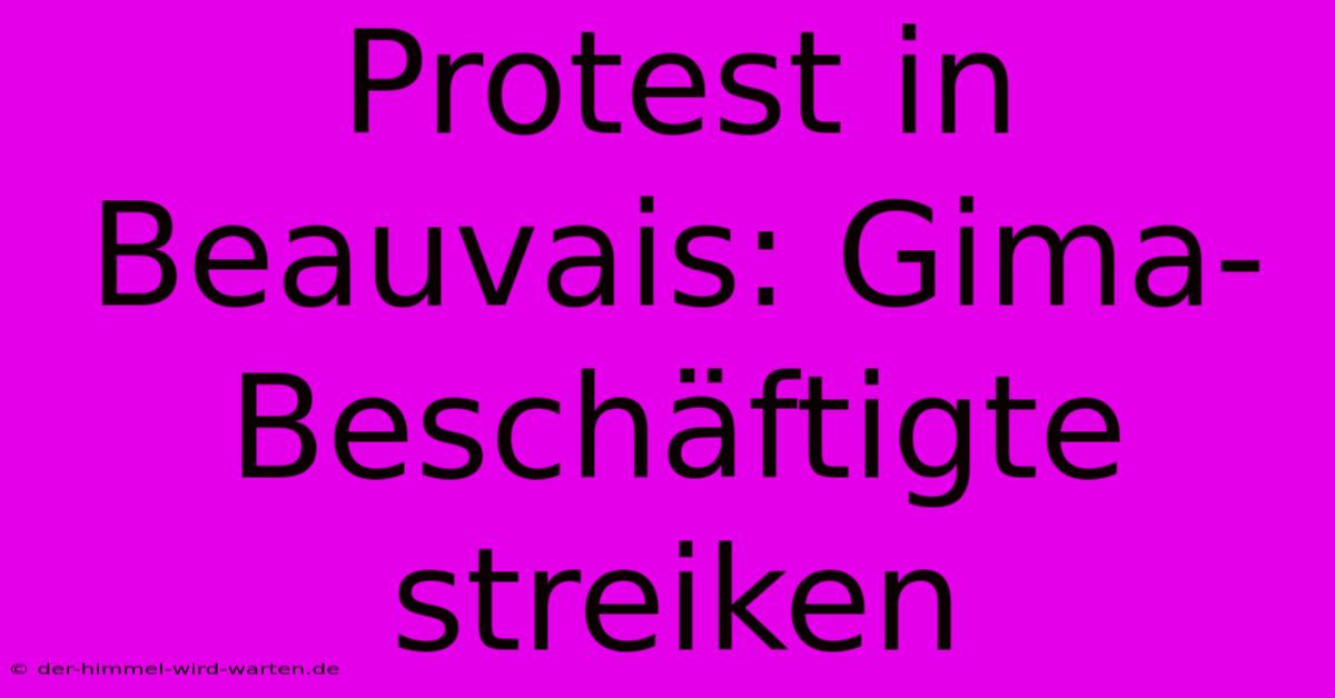 Protest In Beauvais: Gima-Beschäftigte Streiken