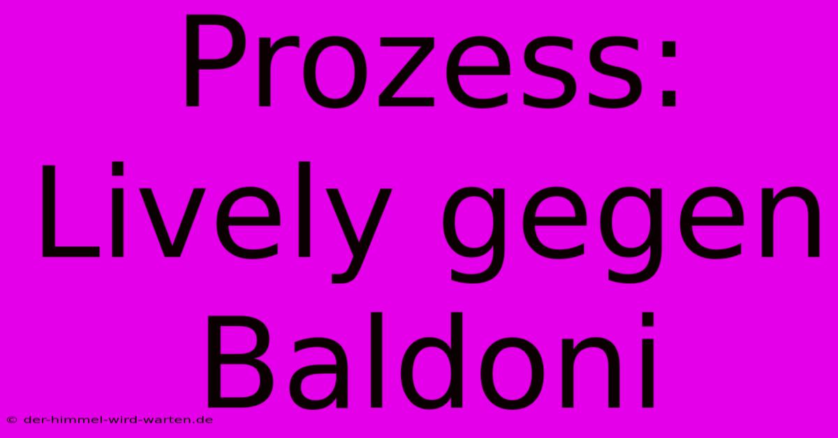 Prozess: Lively Gegen Baldoni