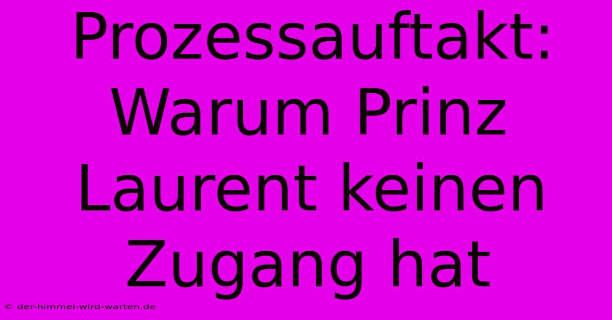 Prozessauftakt: Warum Prinz Laurent Keinen Zugang Hat