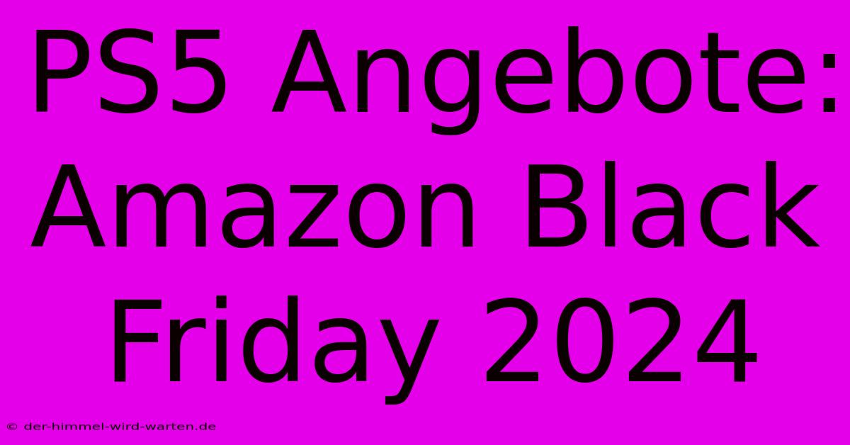 PS5 Angebote: Amazon Black Friday 2024