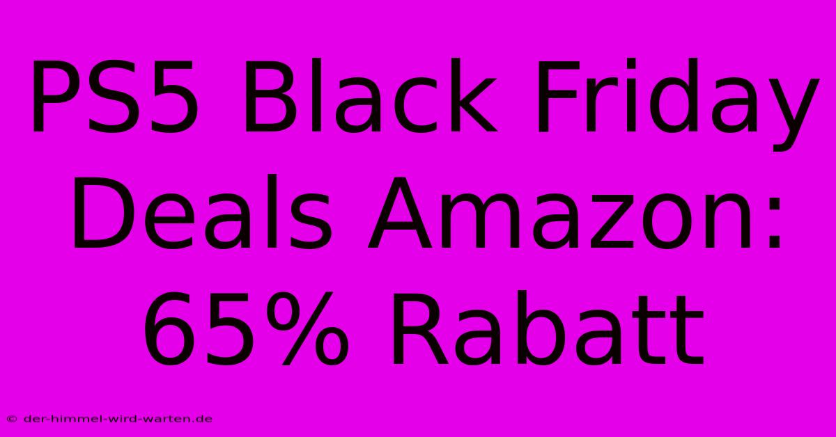 PS5 Black Friday Deals Amazon: 65% Rabatt