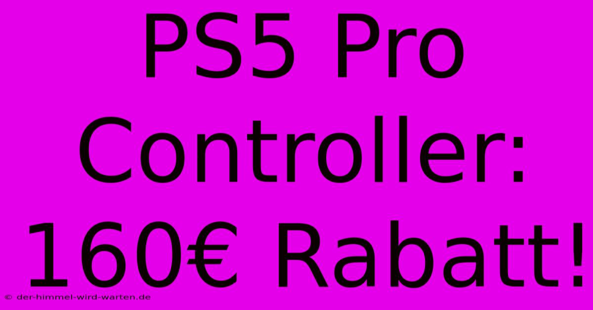 PS5 Pro Controller: 160€ Rabatt!