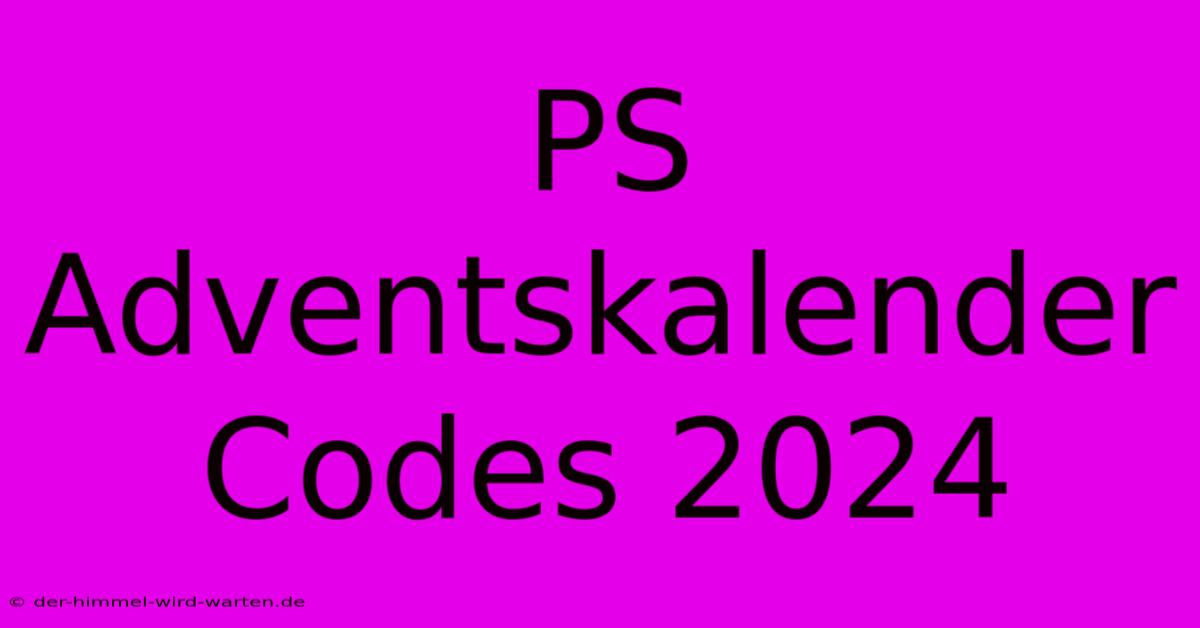 PS Adventskalender Codes 2024