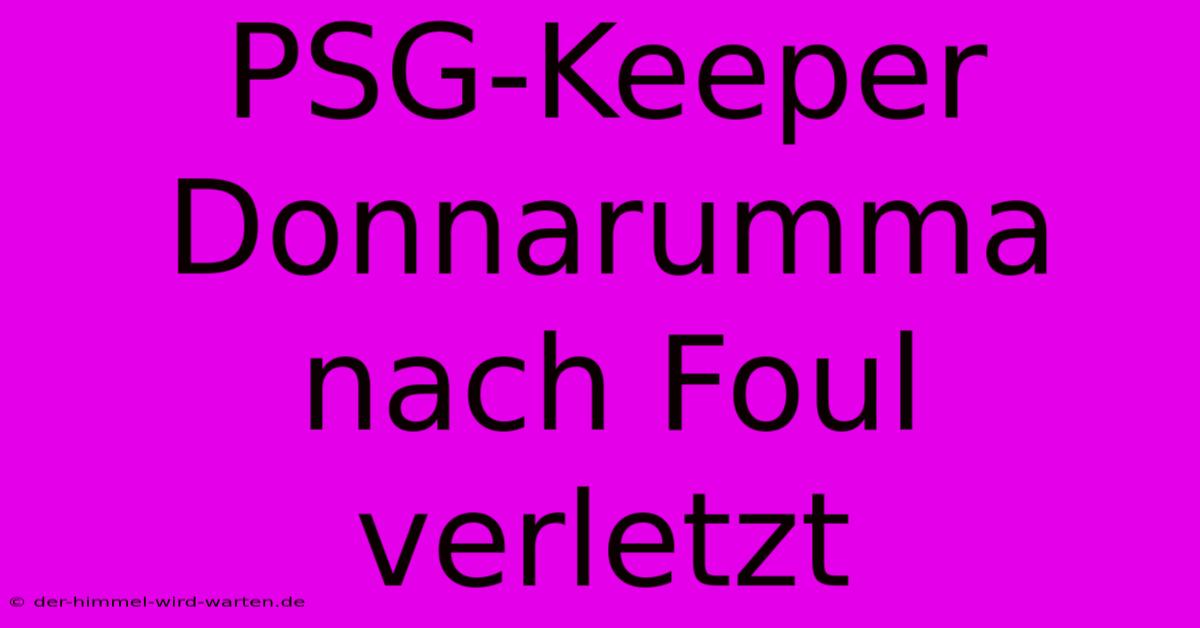 PSG-Keeper Donnarumma Nach Foul Verletzt