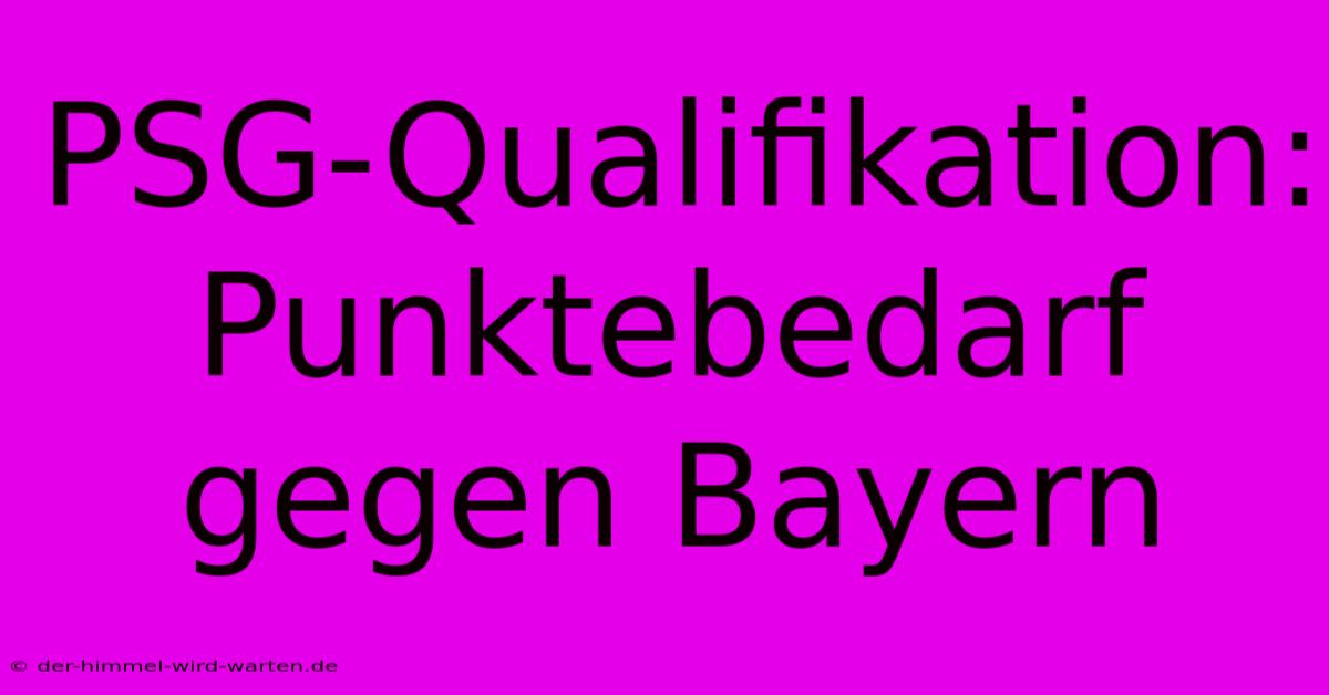 PSG-Qualifikation: Punktebedarf Gegen Bayern