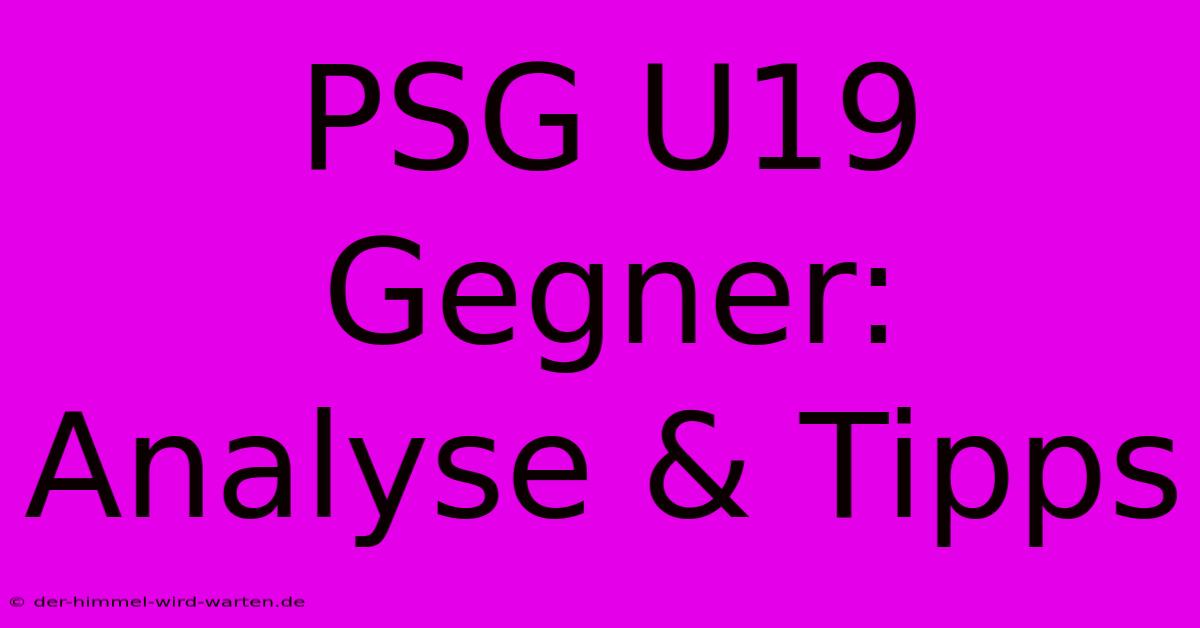 PSG U19 Gegner: Analyse & Tipps