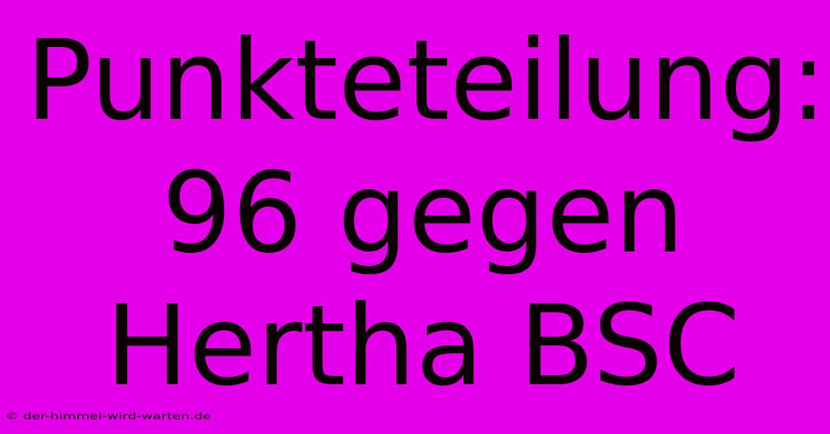 Punkteteilung: 96 Gegen Hertha BSC