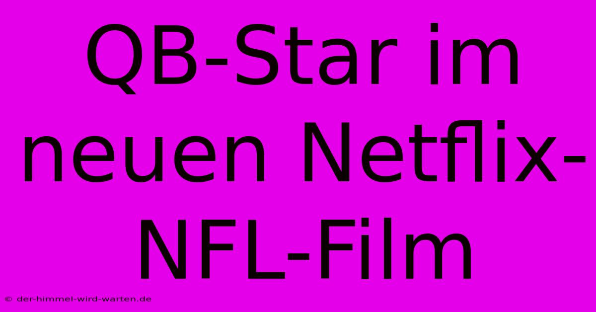 QB-Star Im Neuen Netflix-NFL-Film