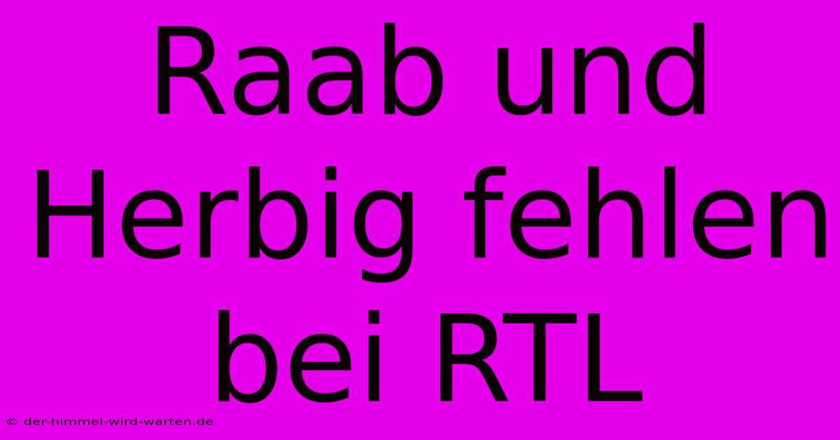 Raab Und Herbig Fehlen Bei RTL