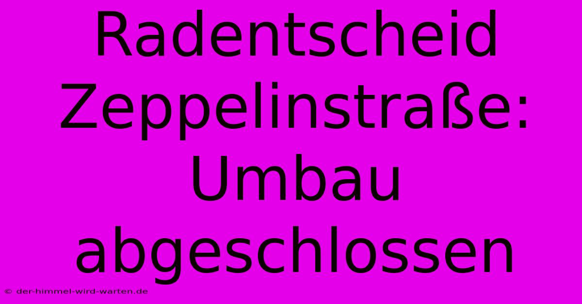 Radentscheid Zeppelinstraße: Umbau Abgeschlossen