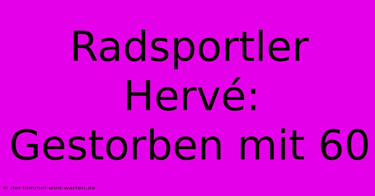 Radsportler Hervé: Gestorben Mit 60