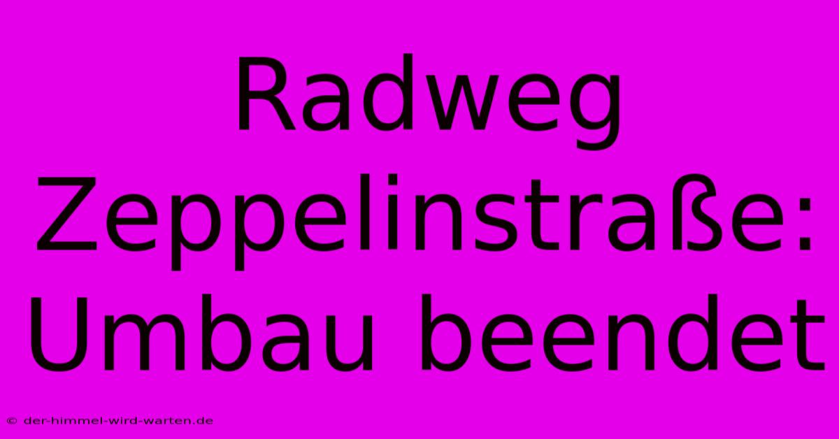 Radweg Zeppelinstraße: Umbau Beendet