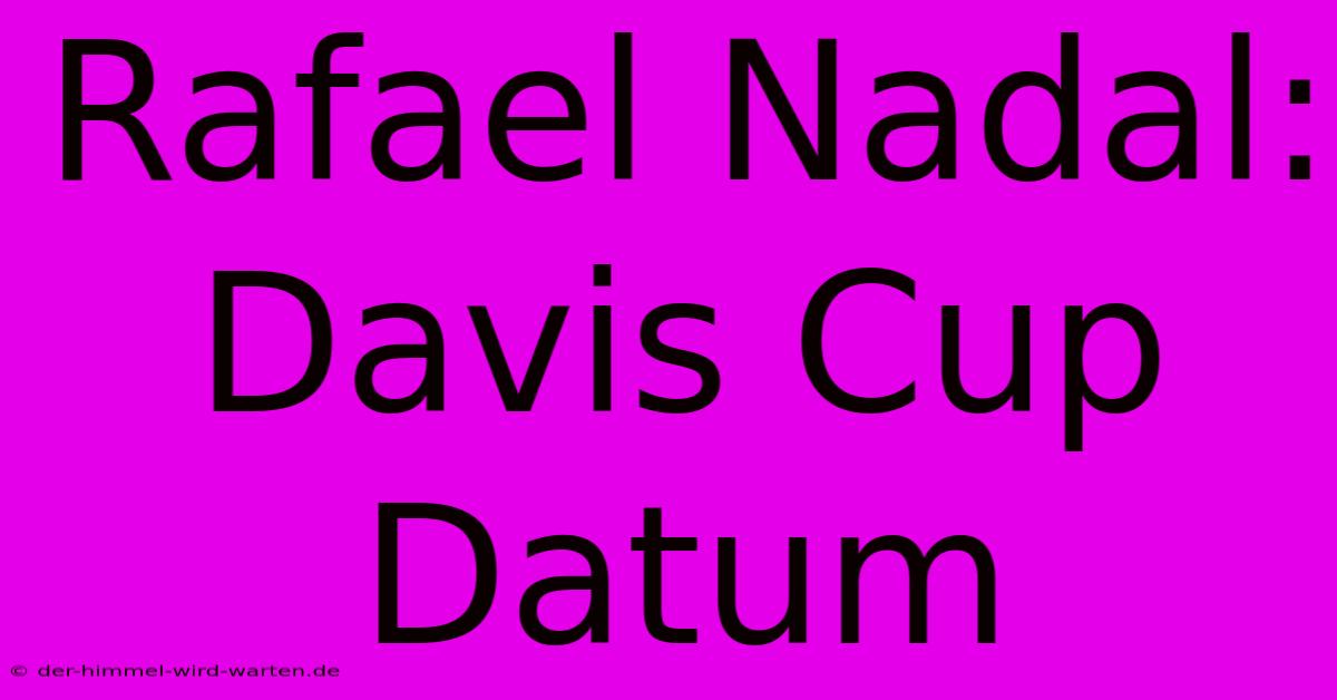 Rafael Nadal: Davis Cup Datum