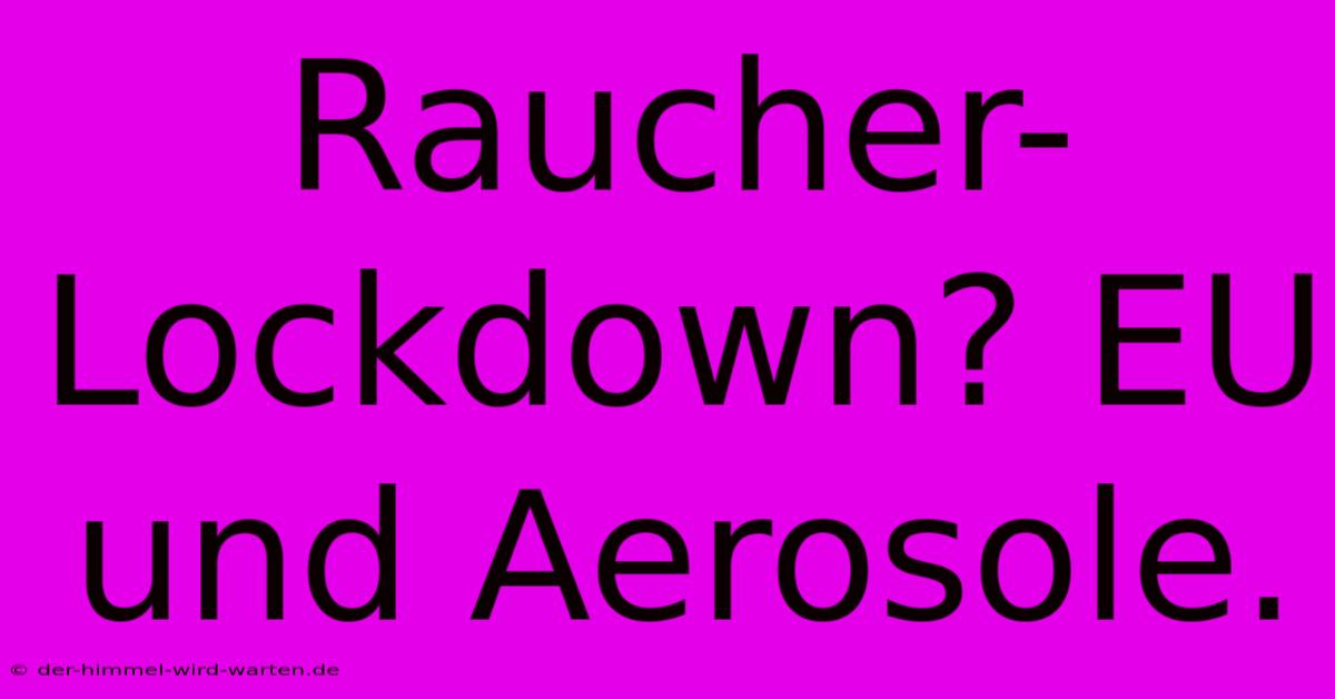 Raucher-Lockdown? EU Und Aerosole.